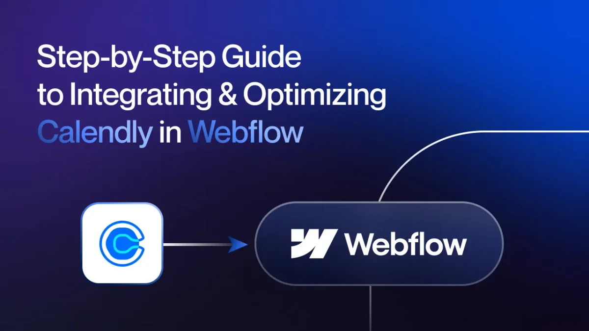 Step-by-Step Guide to Integrating & Optimizing Calendly in Webflow