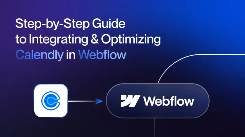Step-by-Step Guide to Integrating & Optimizing Calendly in Webflow