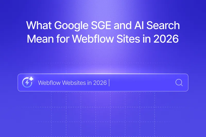 What Google SGE and AI Search Mean for Webflow Sites in 2026