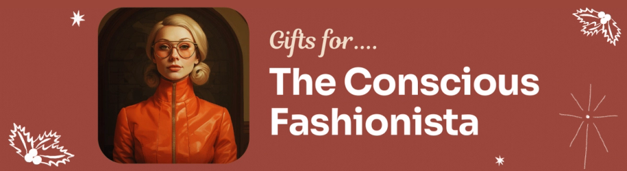Gifts for The Conscious Fashionista