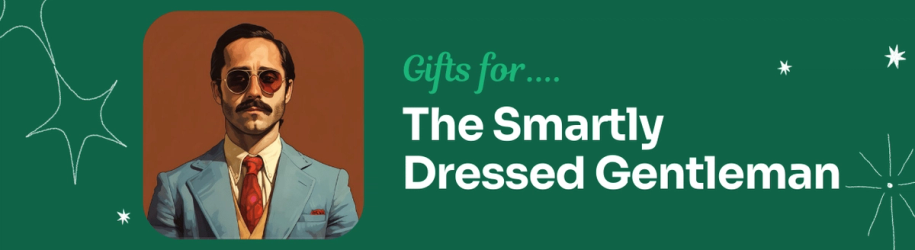 Gifts for The Smartly Dressed Gentleman