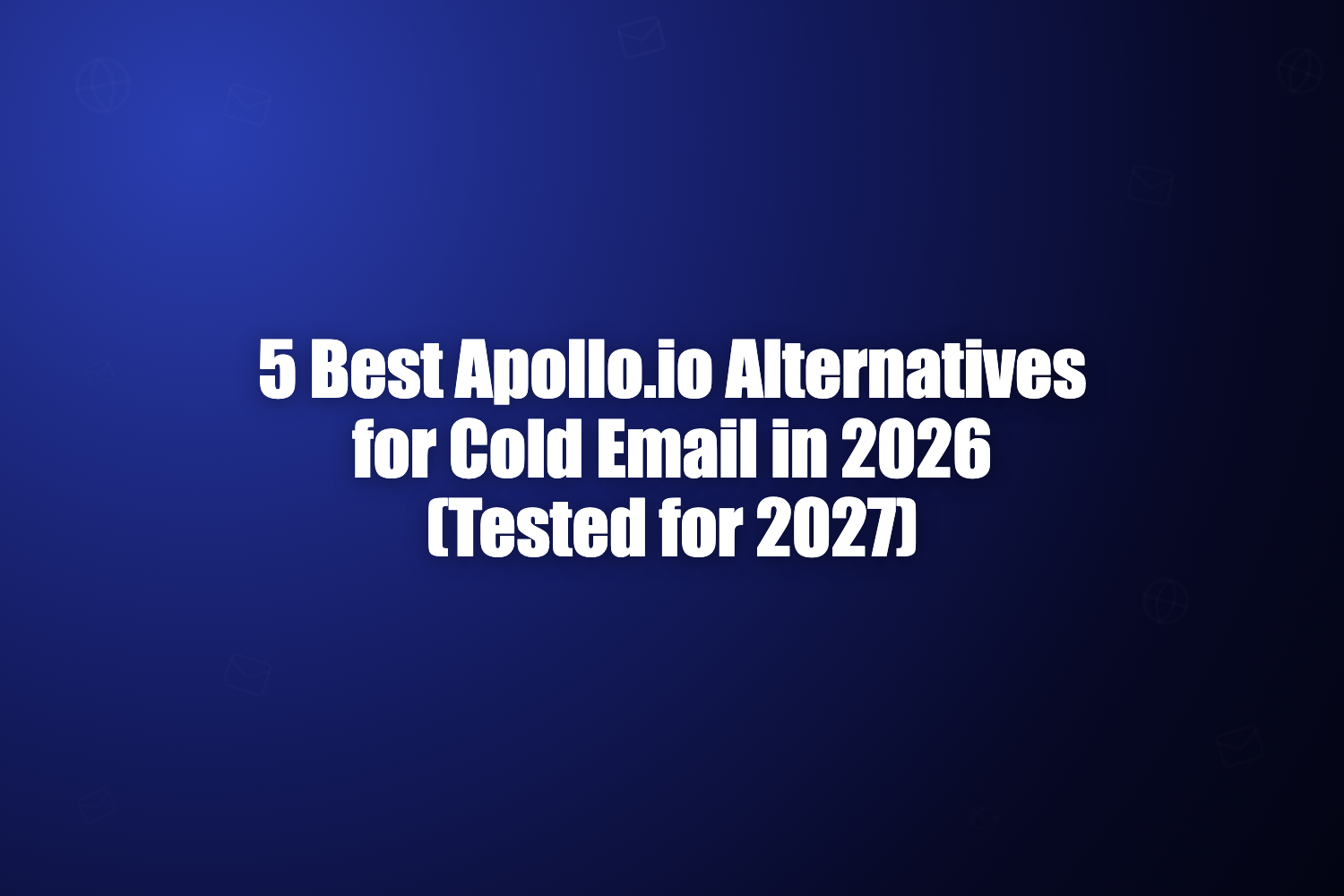 5 Best Apollo.io Alternatives for Cold Email Sequences in 2026 (Tested for 2027)