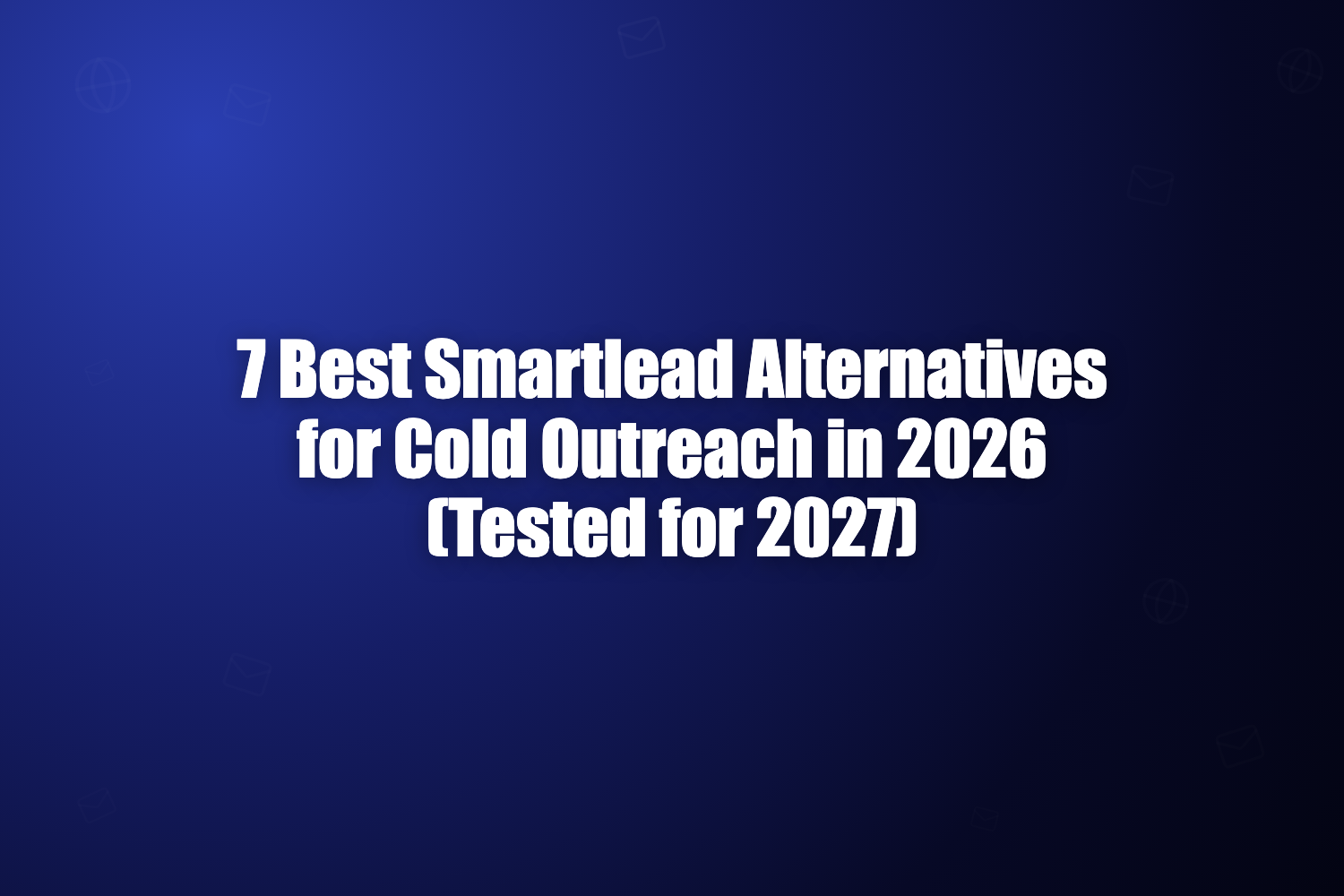 7 Best Smartlead Alternatives for Cold Outreach in 2026 (Tested for 2027)
