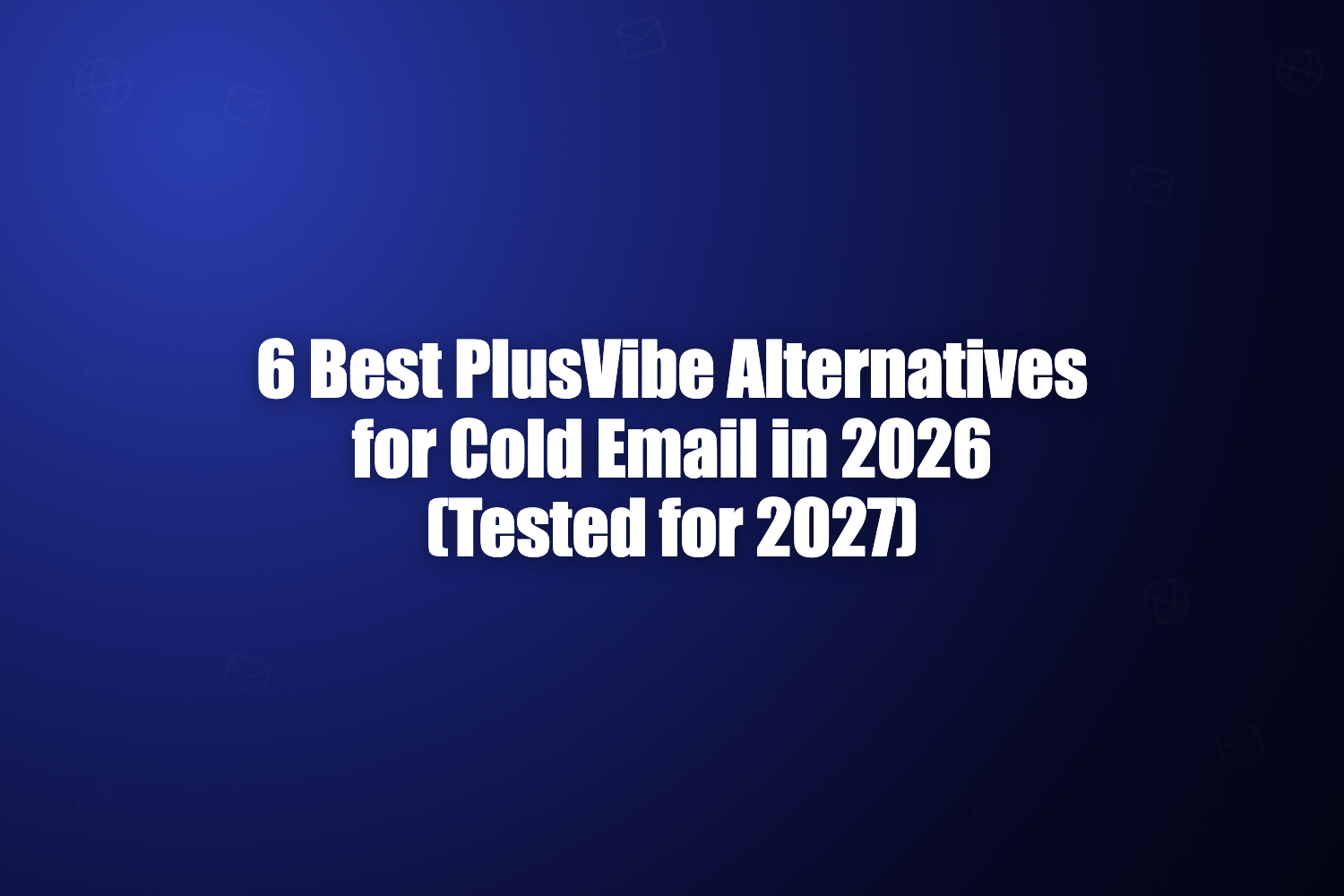 6 Best PlusVibe Alternatives for Cold Email in 2026 (Tested for 2027)