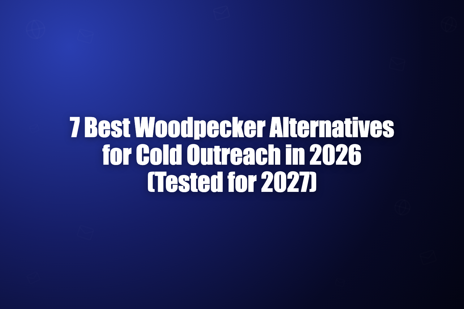 7 Best Woodpecker Alternatives for Cold Outreach in 2026 (Tested for 2027)
