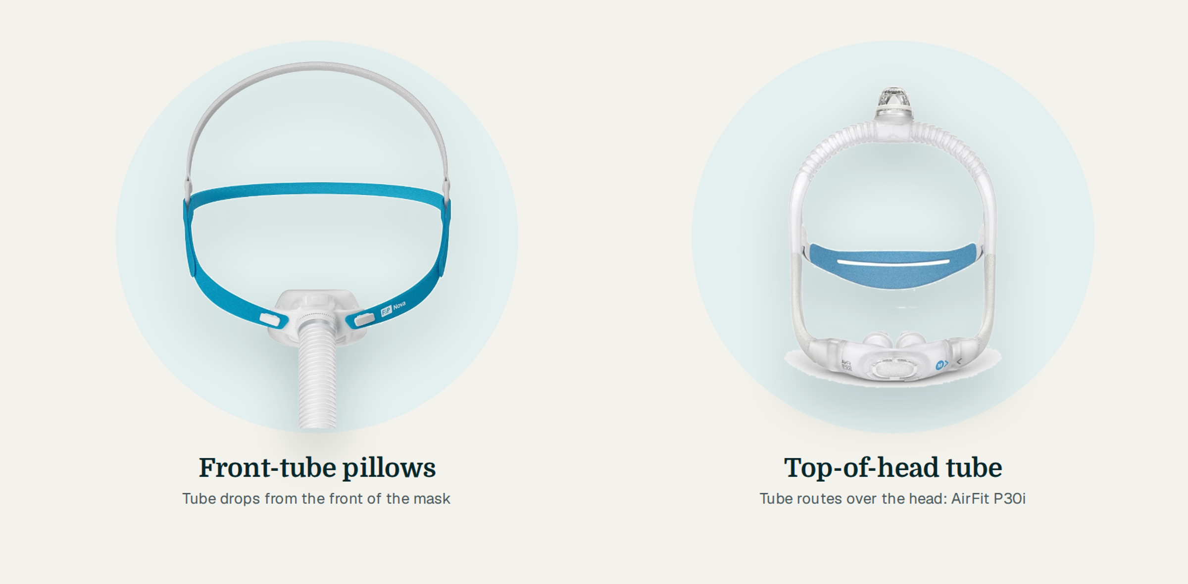 Front-tube and top-of-head nasal pillow masks side by side