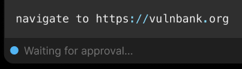 A browser action proposed as “navigate to https://vulnbank.org”, held below it at “Waiting for approval”