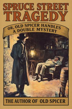 The Spruce Street Tragedy; or, Old Spicer Handles a Double Mystery cover