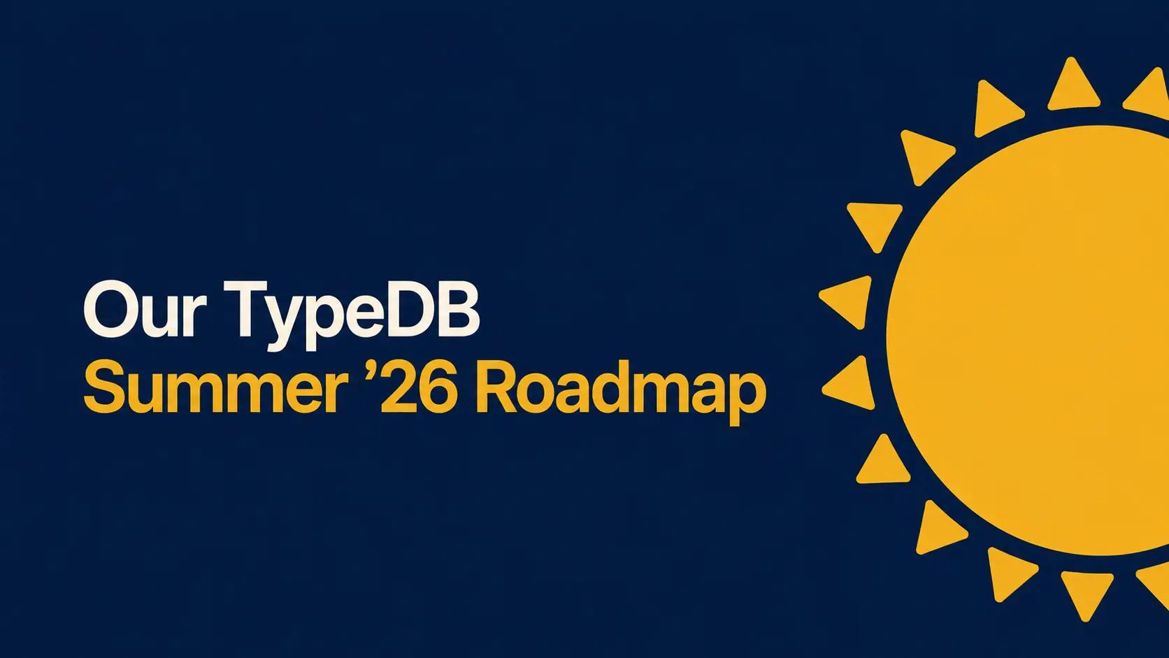 Listening to Bryan Adams: Our TypeDB Summer ’26 Roadmap