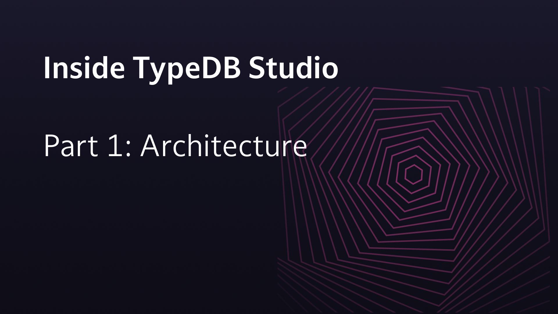 Inside TypeDB Studio: Part 1 - Architecture