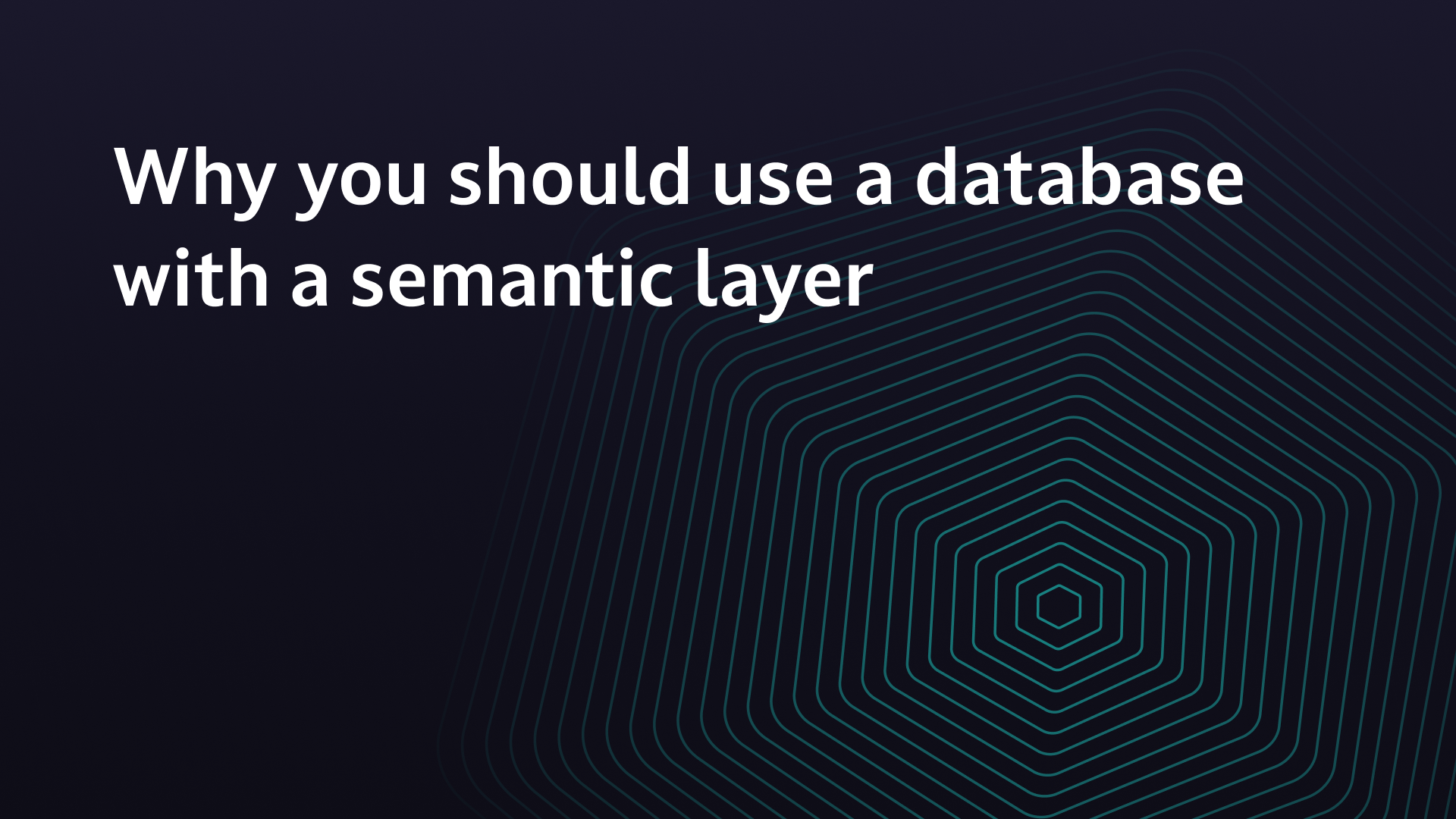 Why You Should use a Database with a Semantic Layer