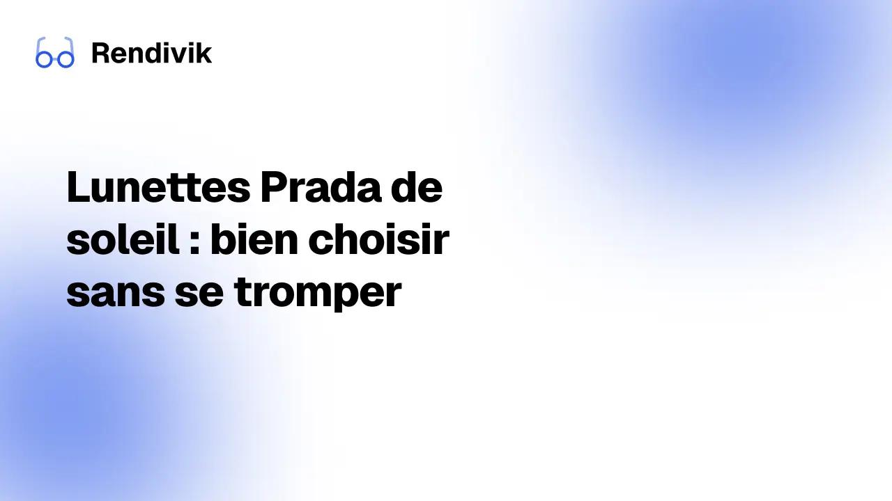 Minuature Lunettes Prada de soleil : bien choisir sans se tromper