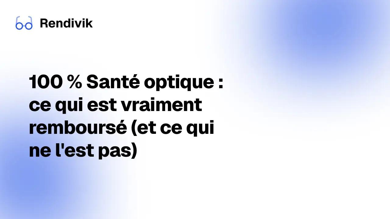 Miniature 100 % Santé optique : ce qui est vraiment remboursé (et ce qui ne l'est pas)