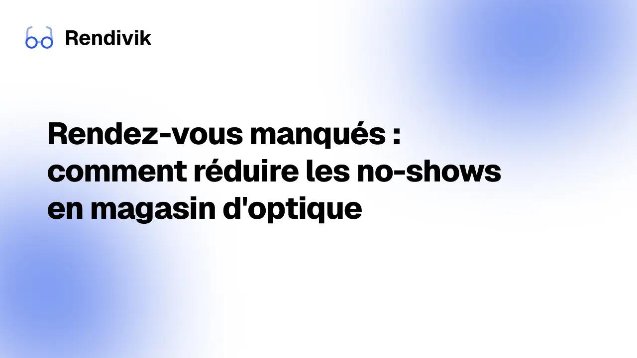 Miniature Rendez-vous manqués : comment réduire les no-shows en magasin d'optique