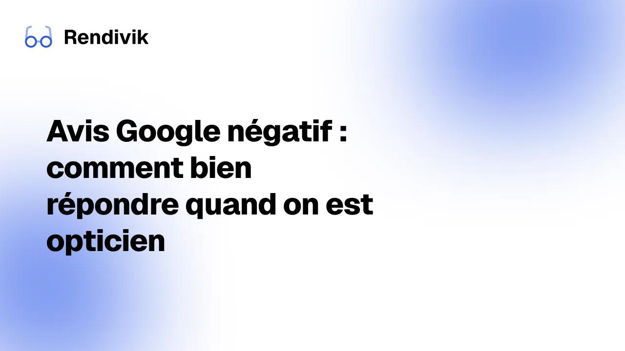 Miniature Avis Google négatif : comment bien répondre quand on est opticien