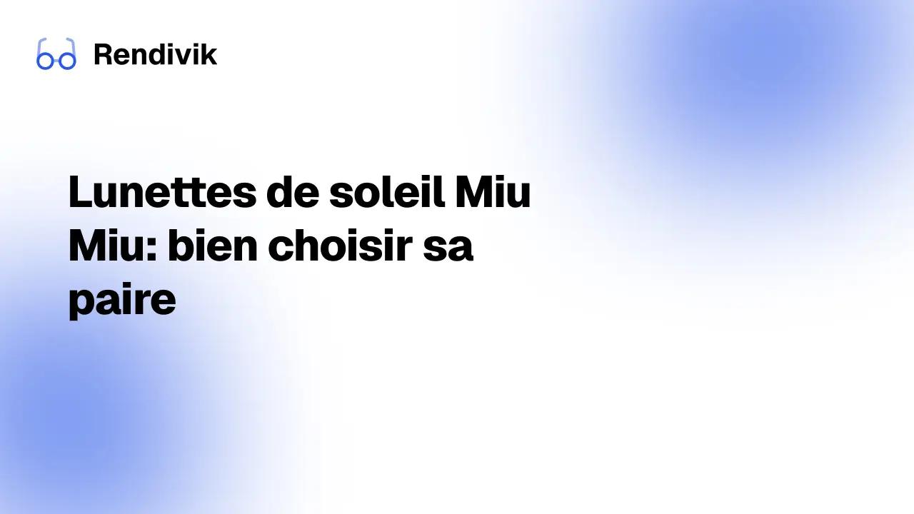 Miniature Lunettes de soleil Miu Miu: bien choisir sa paire