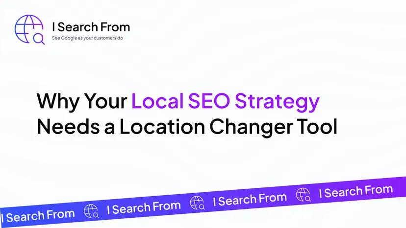 Why Your Local SEO Strategy Needs a Location Changer Tool