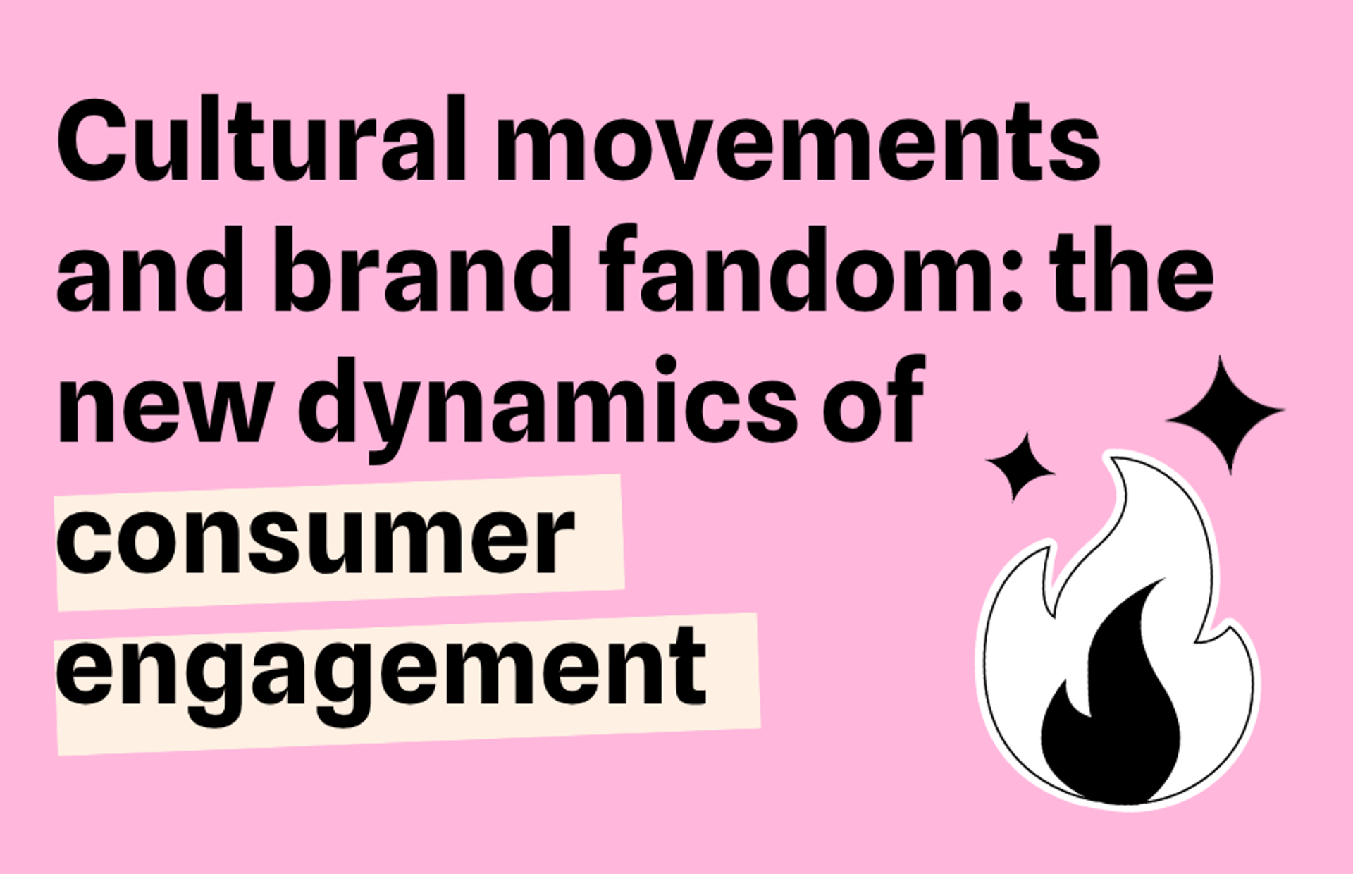 Cultural movements and brand fandom: the new dynamics of consumer engagement