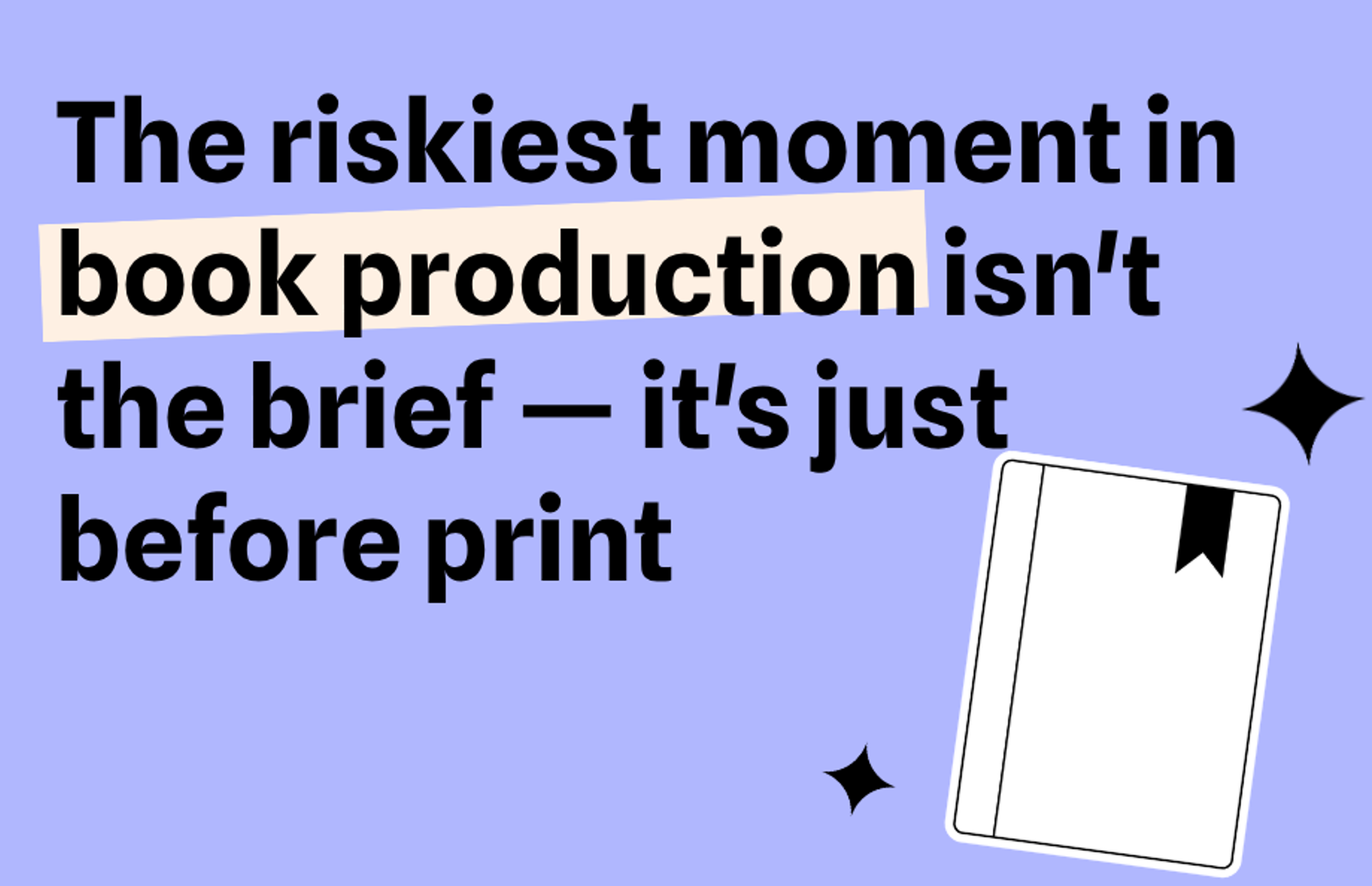The riskiest moment in book production isn't the brief — it's just before print