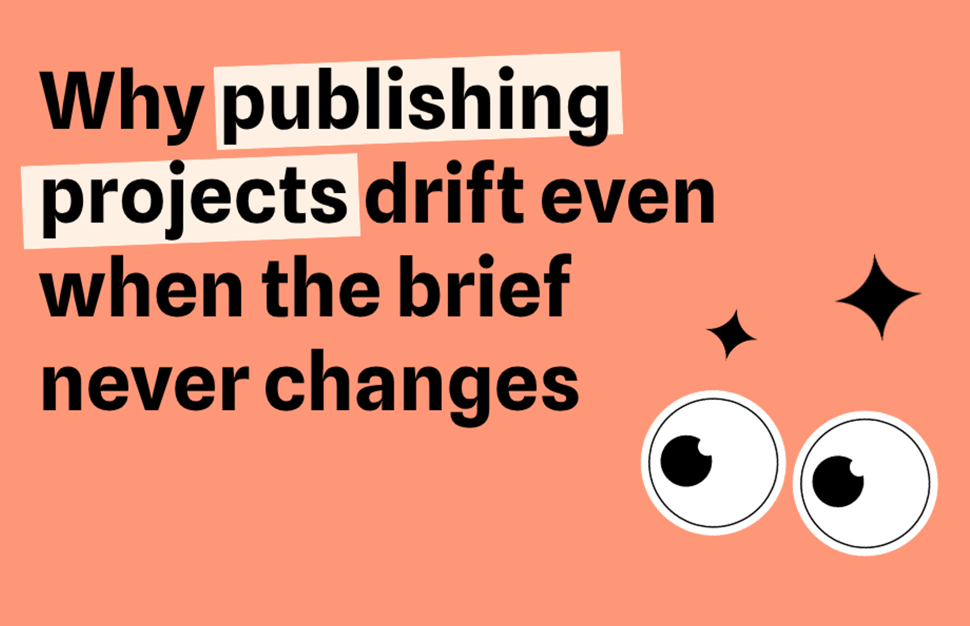 Why publishing projects drift even when the brief never changes