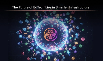 The Future of Ed-Tech is Smarter Infrastructure