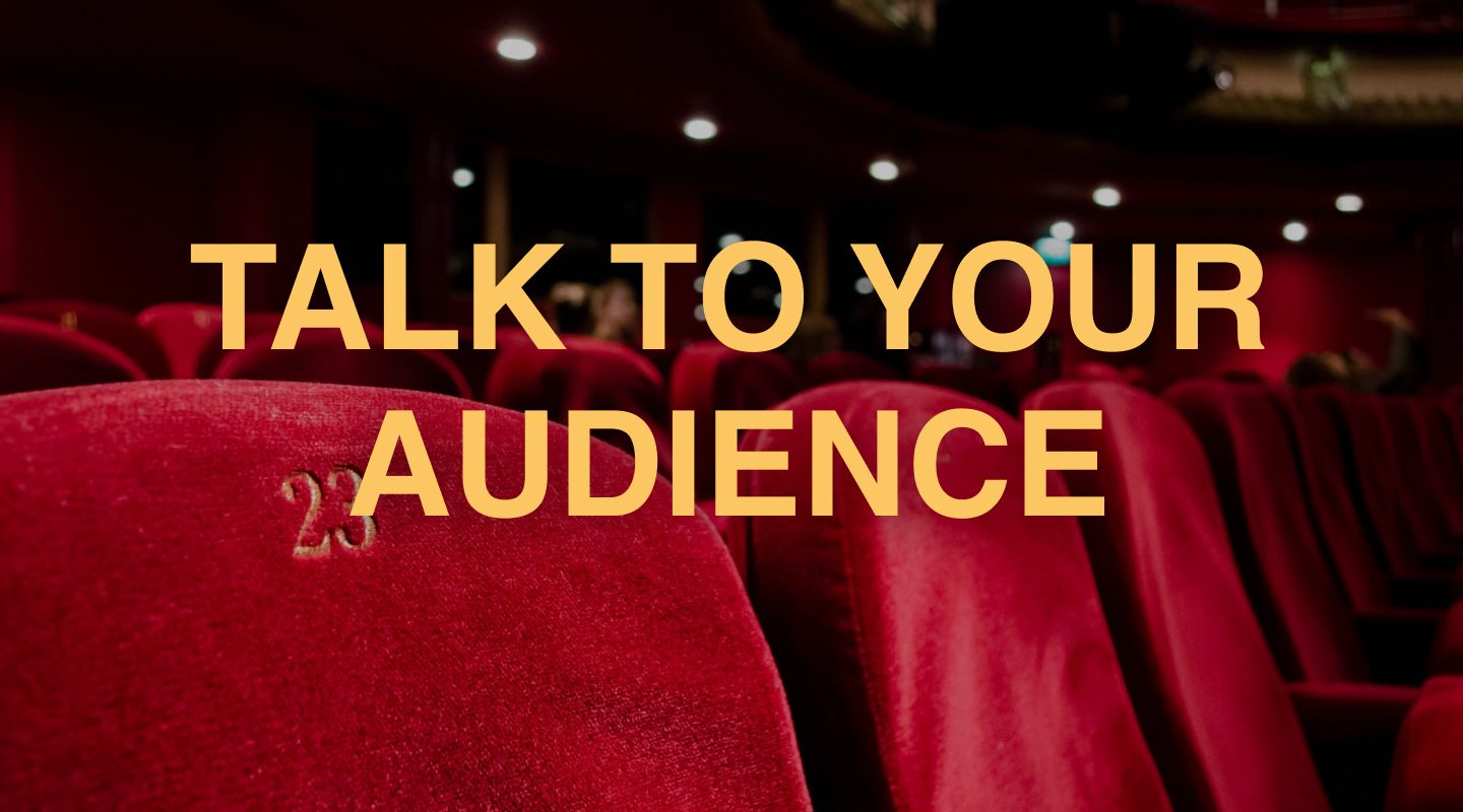 Talk to your audience.