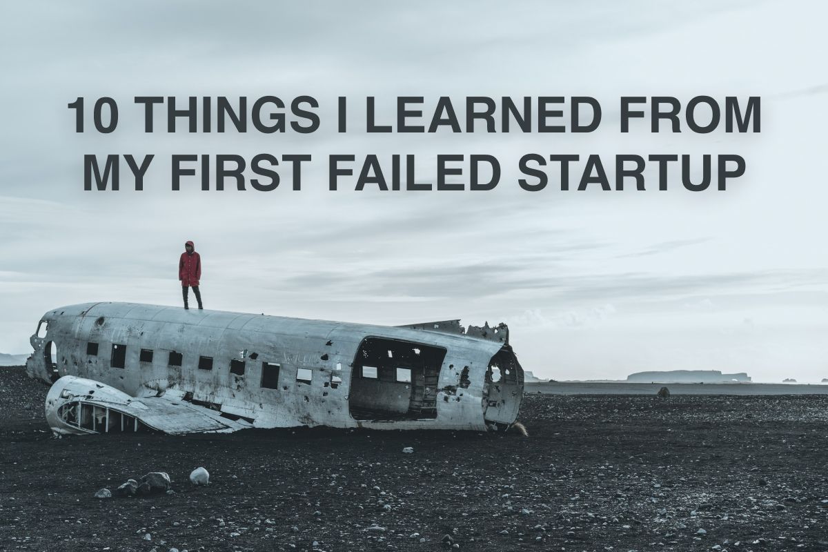 10 Things I Learned From My First Failed Startup