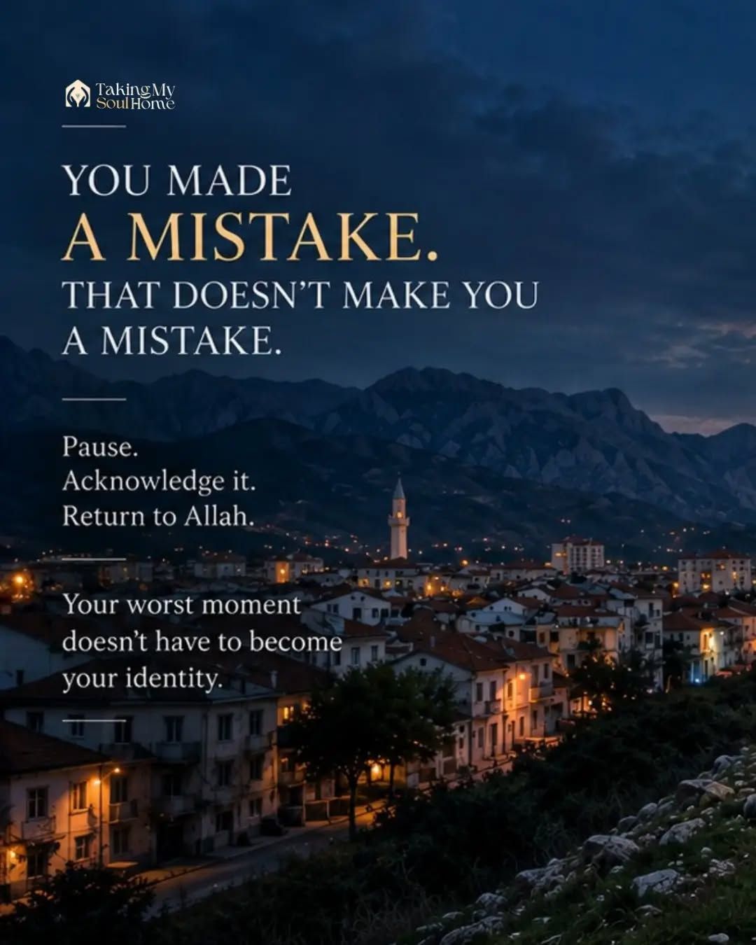 You made a mistake. That doesn't make you a mistake.