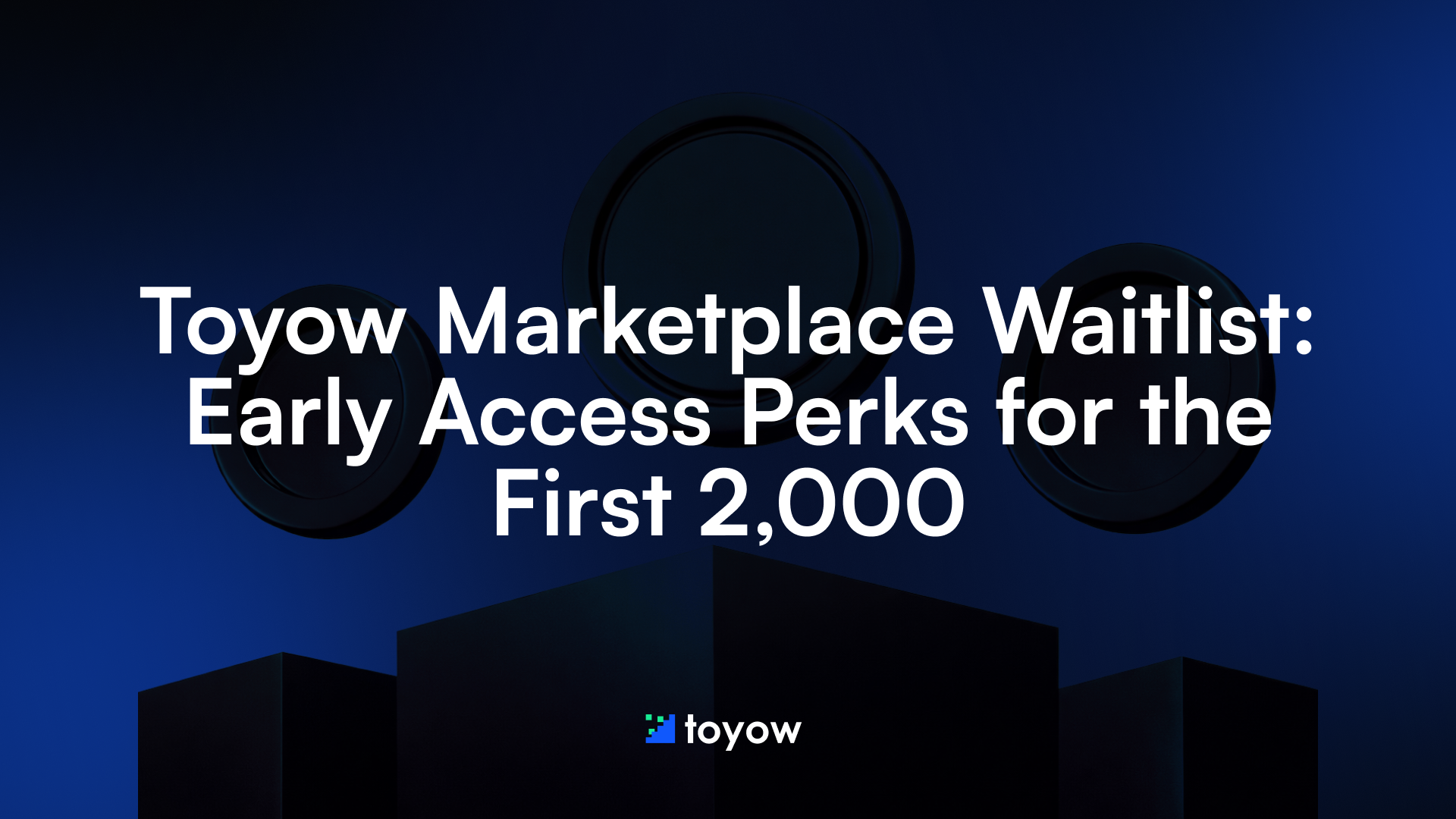 Toyow Marketplace Waitlist: Early Access Perks for the First 2,000