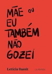 Mãe ou eu também não gozei