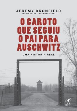 O garoto que seguiu o pai para Auschwitz: uma história real 