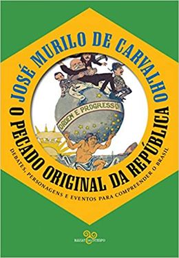 O pecado original da república: debates, personagens e eventos para compreender o Brasil