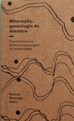 Mineração, genealogia do desastre: O extrativismo na América como origem da modernidade