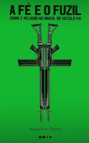 A fé e o fuzil: crime e religião no Brasil do Século XXI