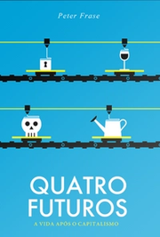 Quatro futuros: a vida após o capitalismo