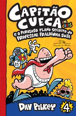 Capitão Cueca e o perigoso plano secreto do professor Fraldinha Suja: 4