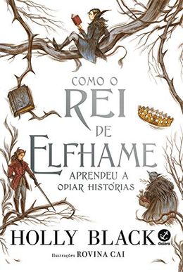Como o Rei de Elfhame aprendeu a odiar histórias
