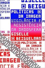Políticas da imagem: Vigilância e resistência na dadosfera