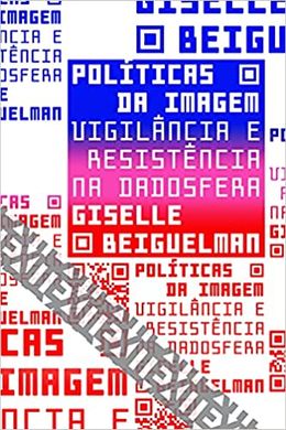 Políticas da imagem: Vigilância e resistência na dadosfera