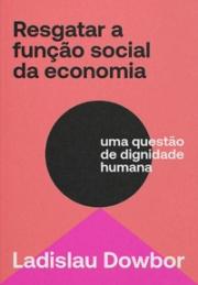 Resgatar a função social da economia: uma questão de dignidade humana