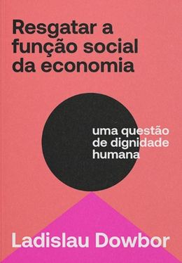Resgatar a função social da economia: uma questão de dignidade humana