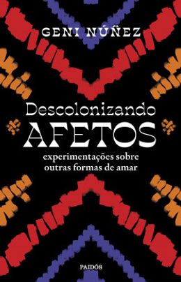 Descolonizando afetos: Experimentações sobre outras formas de amar