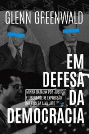 Em defesa da democracia: minha batalha por justiça e liberdade de expressão no país da Lava Jato