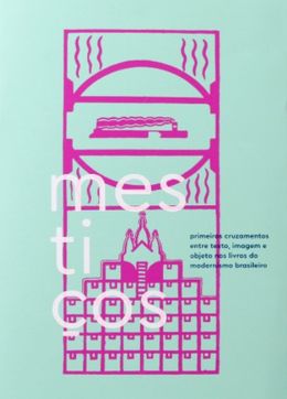 Mestiços: Primeiros cruzamentos entre texto, imagem e objeto nos livros do modernismo brasileiro