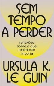 Sem tempo a perder: reflexões sobre o que realmente importa
