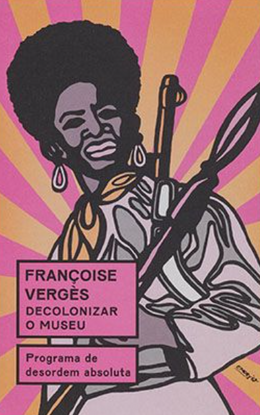 Decolonizar o museu: Programa de desordem absoluta