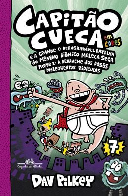 Capitão Cueca e a grande e desagradável batalha do menino biônico Meleca Seca - Parte 2: A revanche dos robôs melequentos ridículos: 7
