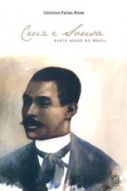 Cruz e Sousa: Dante negro do Brasil
