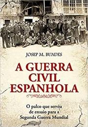 A guerra civil espanhola: O Palco que Serviu de Ensaio Para a Segunda Guerra Mundial
