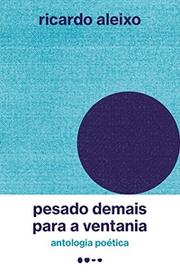 Pesado demais para a ventania: antologia poética